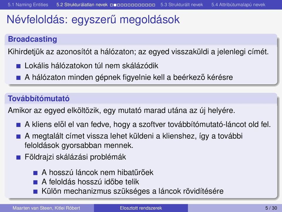 új helyére. A kliens elől el van fedve, hogy a szoftver továbbítómutató-láncot old fel.