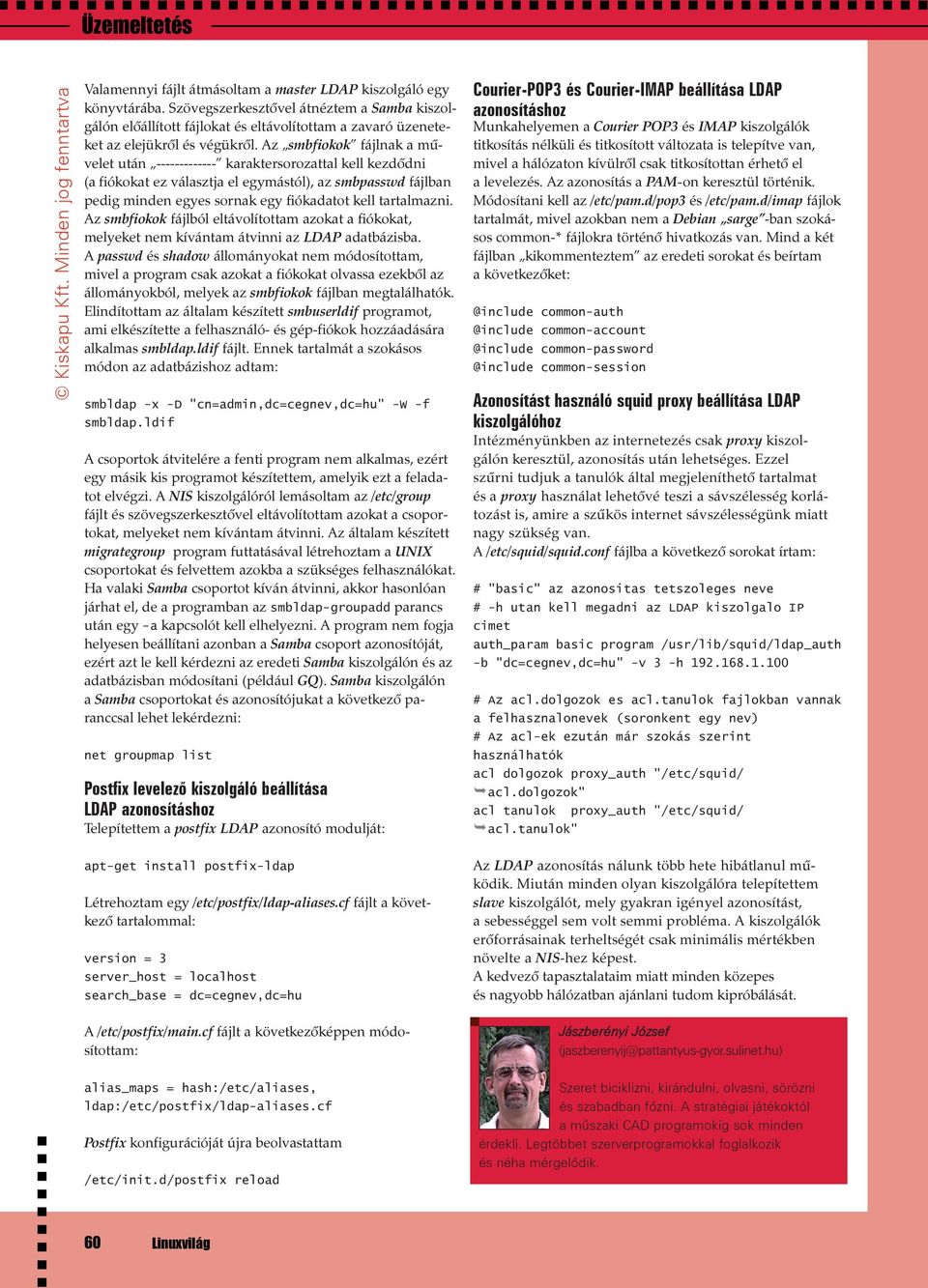 Az smbfiokok fájlnak a mûvelet után ------------- karaktersorozattal kell kezdõdni (a fiókokat ez választja el egymástól), az smbpasswd fájlban pedig minden egyes sornak egy fiókadatot kell