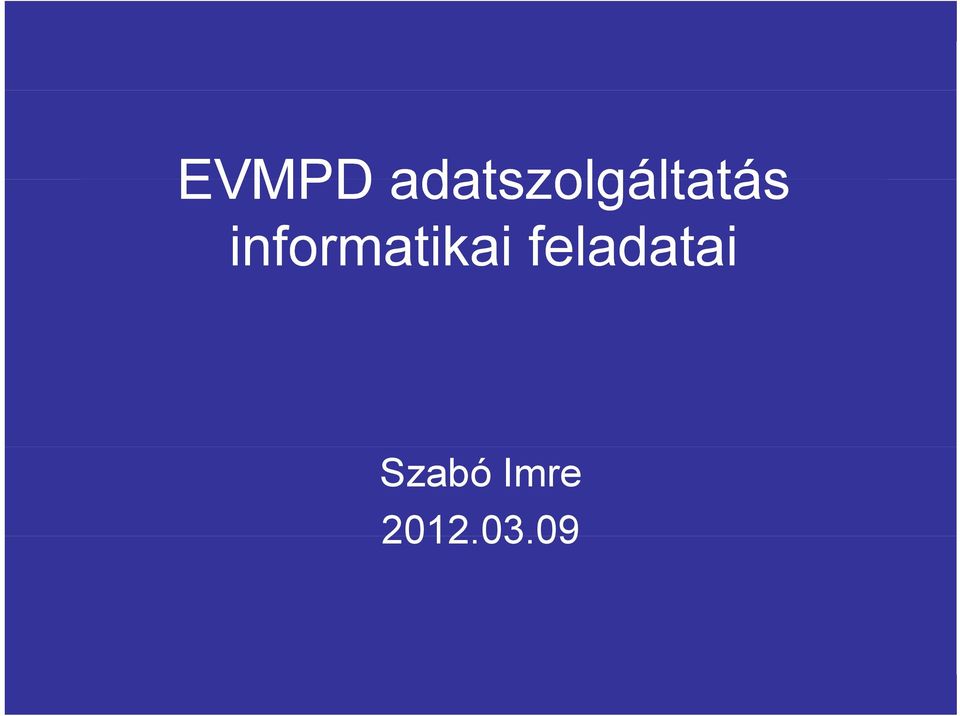 EVMPD adatszolgáltatás informatikai feladatai Szabó Imre - PDF Free Download