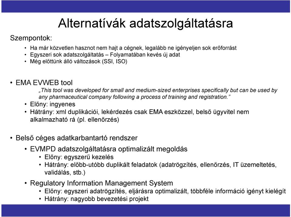 registration. Előny: ingyenes Hátrány: xml duplikációi, lekérdezés csak EMA eszközzel, belső ügyvitel nem alkalmazható rá (pl.