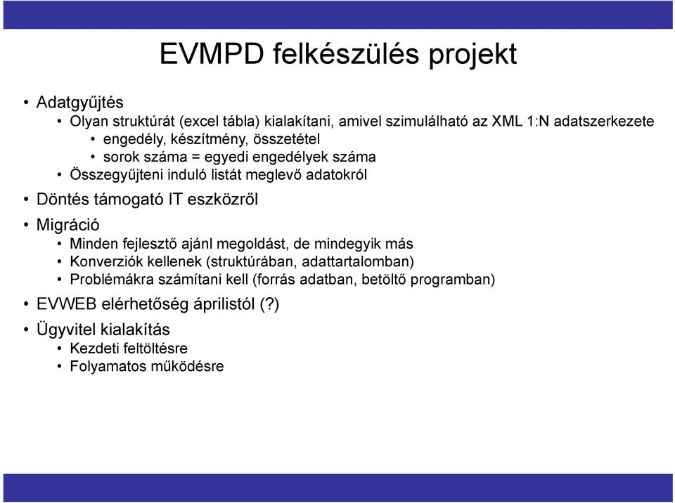 eszközről Migráció Minden fejlesztő ajánl megoldást, de mindegyik más Konverziók kellenek (struktúrában, adattartalomban) Problémákra