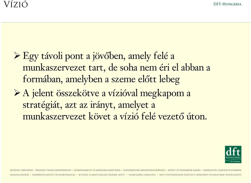 előtt lebeg A jelent összekötve a vízióval megkapom a