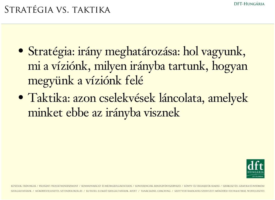 mi a víziónk, milyen irányba tartunk, hogyan megyünk