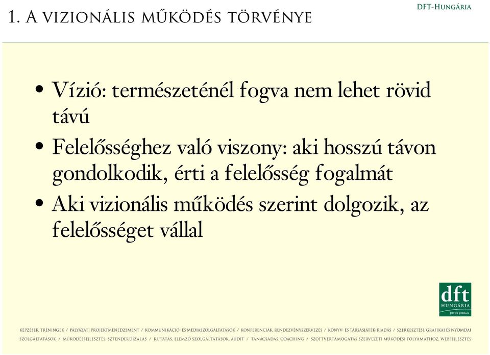 aki hosszú távon gondolkodik, érti a felelősség fogalmát