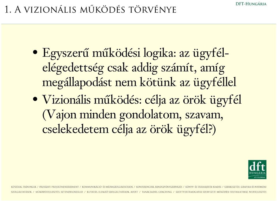 kötünk az ügyféllel Vizionális i működés: célja az örök ök