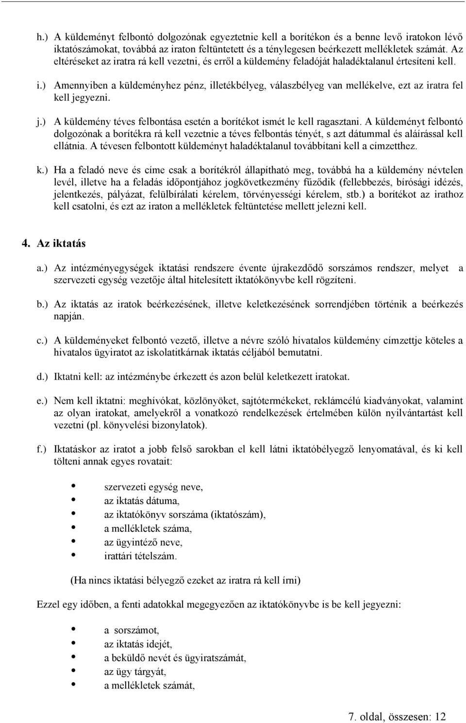 j.) A küldemény téves felbontása esetén a borítékot ismét le kell ragasztani.