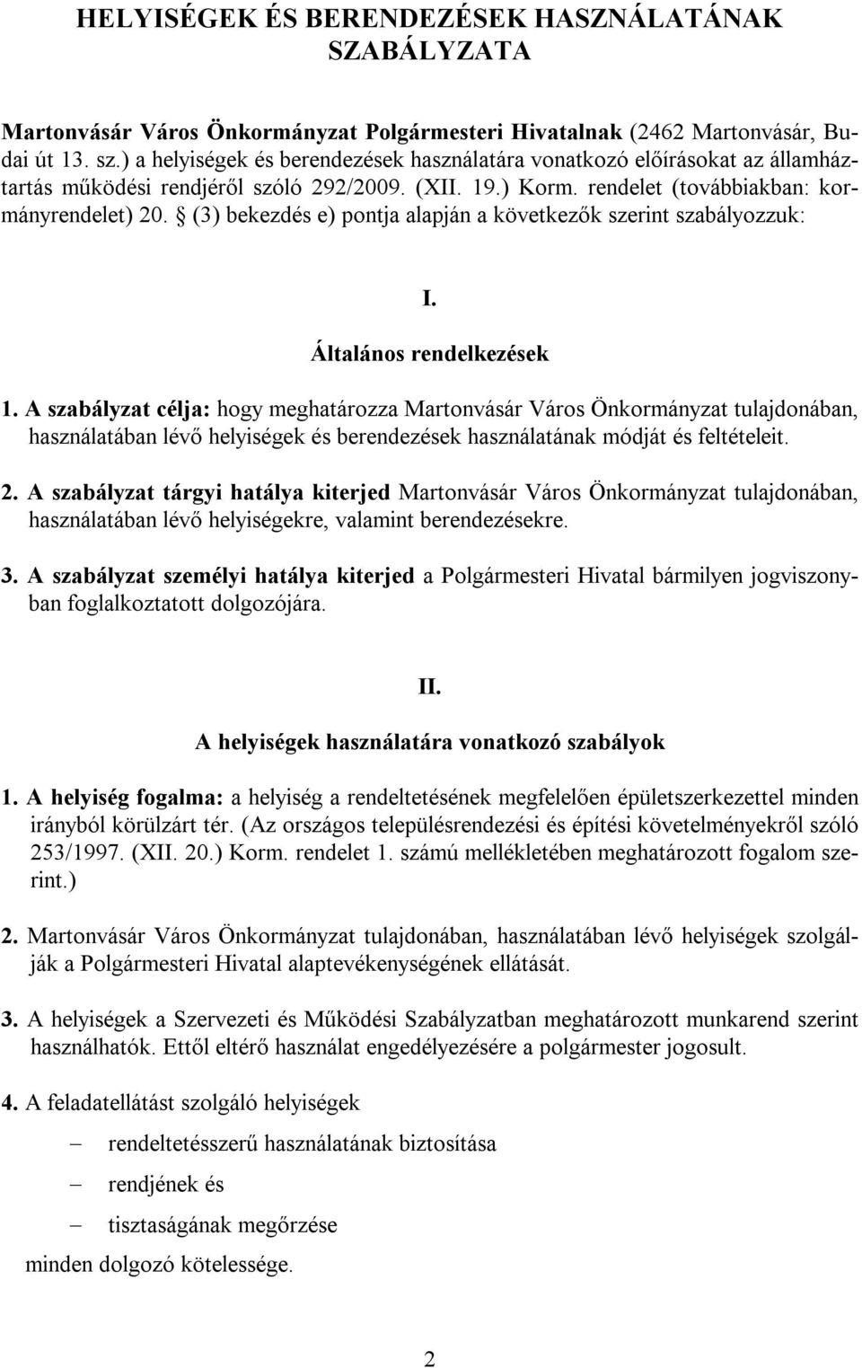 (3) bekezdés e) pontja alapján a következők szerint szabályozzuk: I. Általános rendelkezések 1.