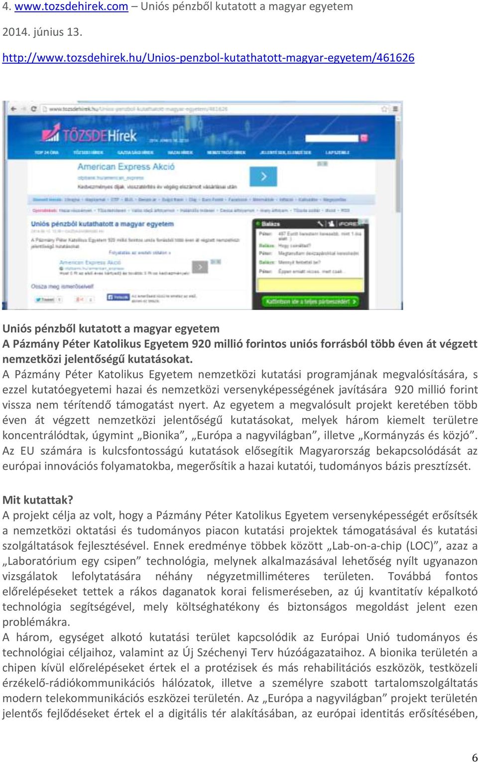 hu/unios-penzbol-kutathatott-magyar-egyetem/461626 Uniós pénzből kutatott a magyar egyetem A Pázmány Péter Katolikus Egyetem 920 millió forintos uniós forrásból több éven át végzett nemzetközi