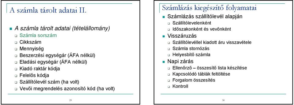 kódja Szállítólevél szám (ha volt) azonosító kód (ha volt) Számlázás kiegészítő folyamatai Számlázás szállítólevél alapján