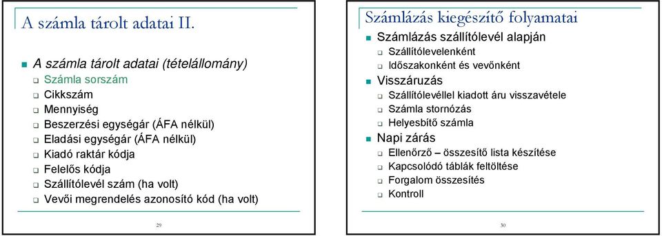 kódja Szállítólevél szám (ha volt) azonosító kód (ha volt) Számlázás kiegészítő folyamatai Számlázás szállítólevél alapján