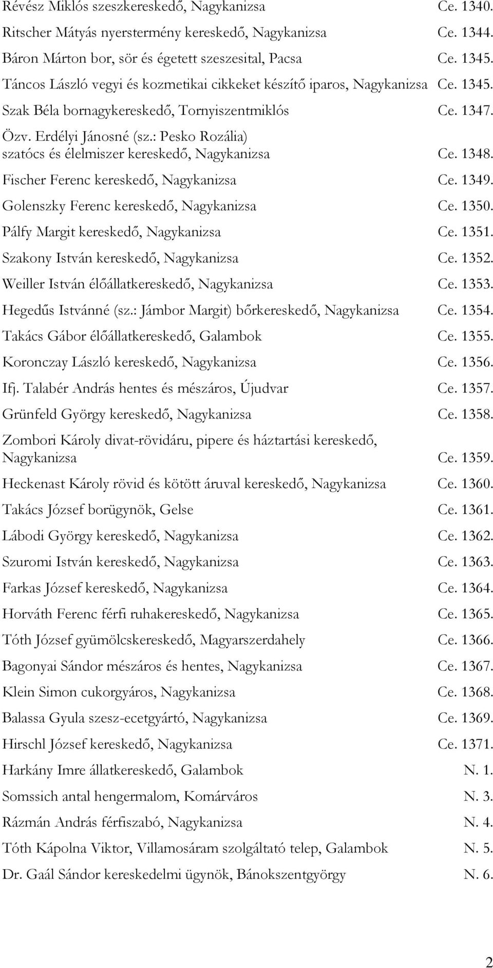 : Pesko Rozália) szatócs és élelmiszer kereskedő, Nagykanizsa Ce. 1348. Fischer Ferenc kereskedő, Nagykanizsa Ce. 1349. Golenszky Ferenc kereskedő, Nagykanizsa Ce. 1350.