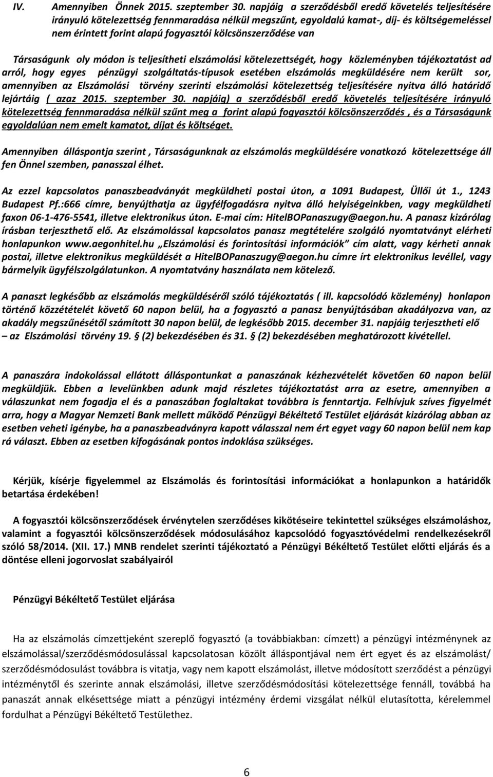 kölcsönszerződése van Társaságunk oly módon is teljesítheti elszámolási kötelezettségét, hogy közleményben tájékoztatást ad arról, hogy egyes pénzügyi szolgáltatás-típusok esetében elszámolás