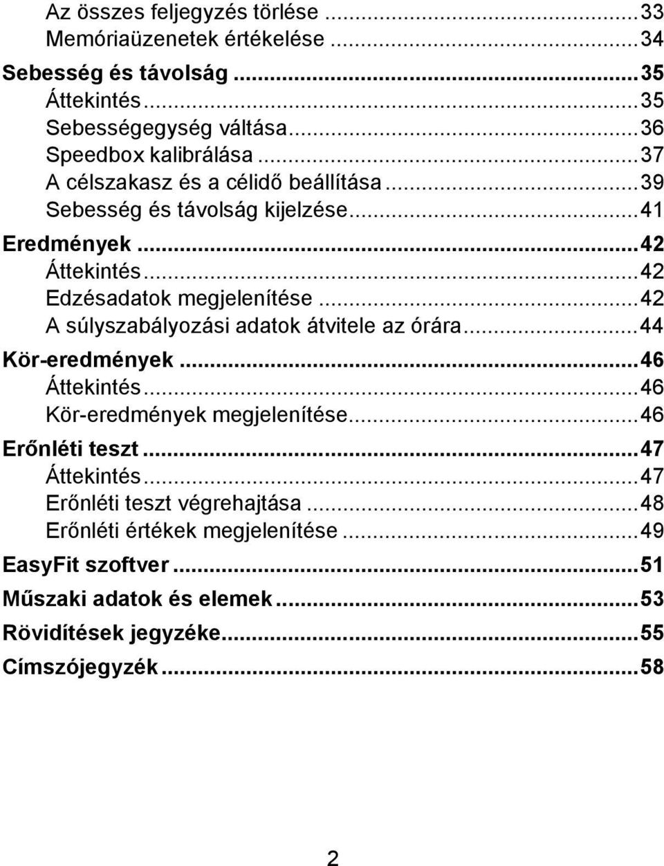 ..42 A súlyszabályozási adatok átvitele az órára...44 Kör-eredmények...46 Áttekintés...46 Kör-eredmények megjelenítése...46 Erőnléti teszt...47 Áttekintés.