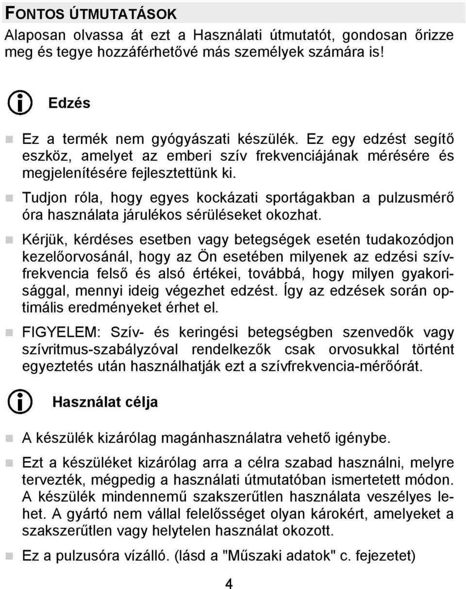 Tudjon róla, hogy egyes kockázati sportágakban a pulzusmérő óra használata járulékos sérüléseket okozhat.