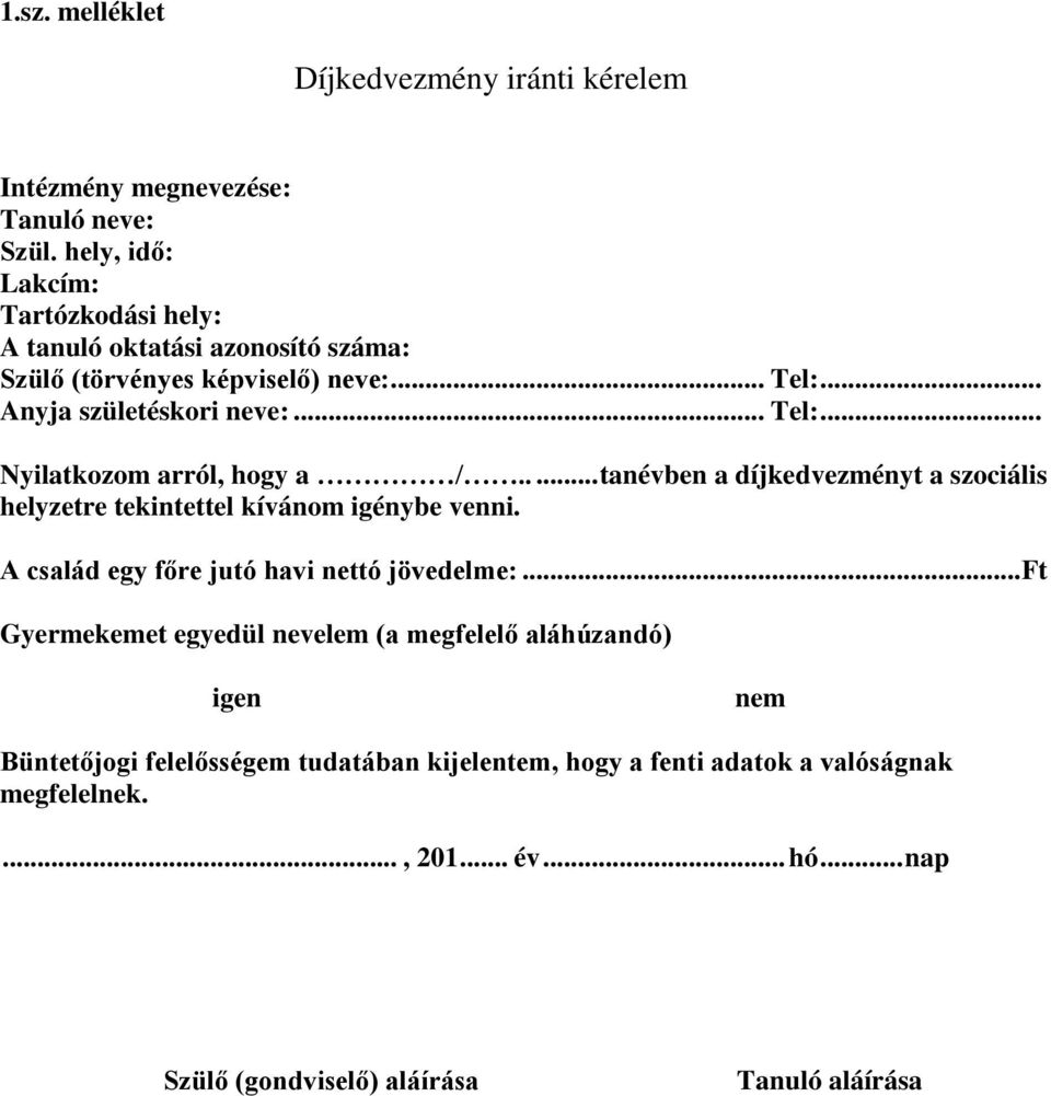 .... tanévben a díjkedvezményt a szociális helyzetre tekintettel kívánom igénybe venni. A család egy főre jutó havi nettó jövedelme:.