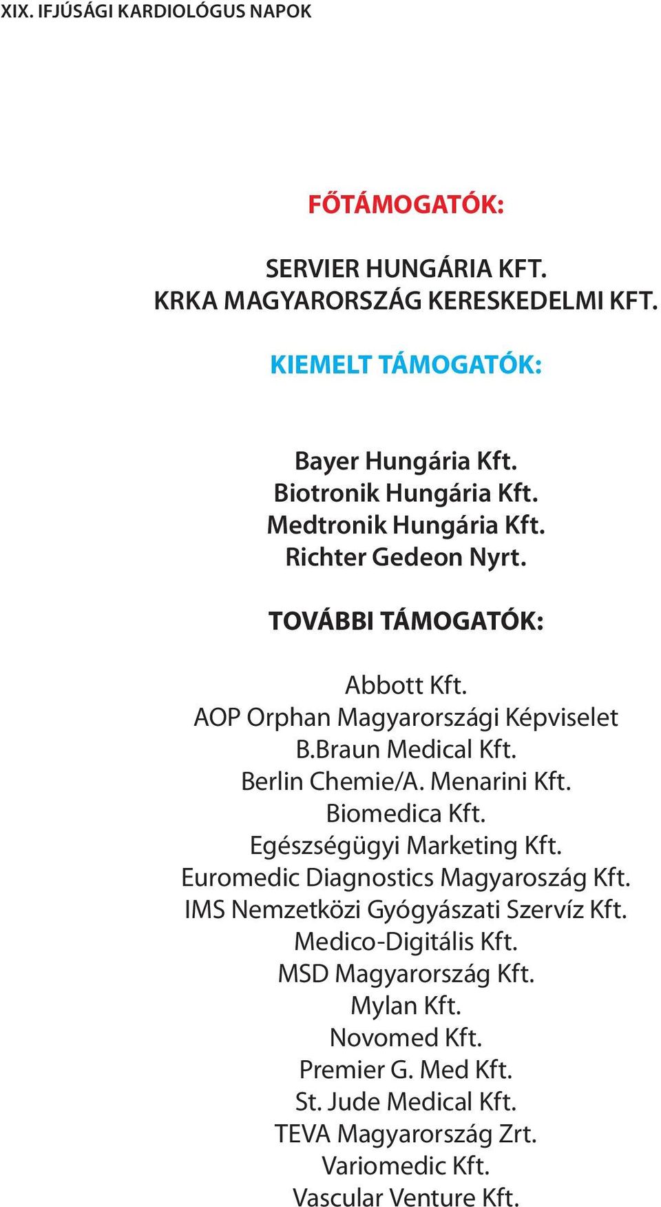 Berlin Chemie/A. Menarini Kft. Biomedica Kft. Egészségügyi Marketing Kft. Euromedic Diagnostics Magyaroszág Kft.