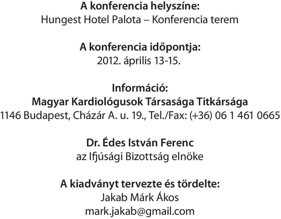 . Információ: Magyar Kardiológusok Társasága Titkársága 1146 Budapest, Cházár A. u. 19.