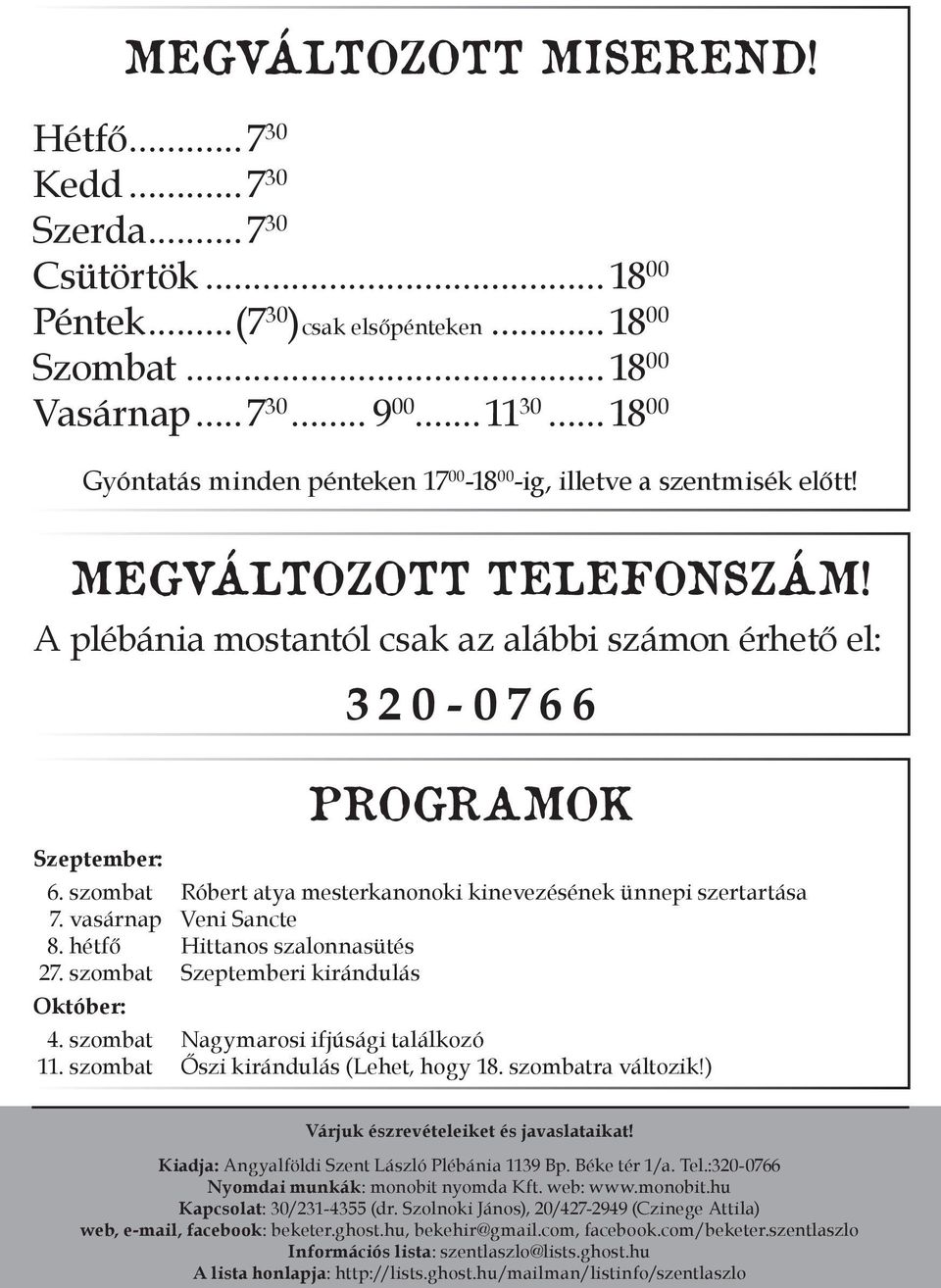 szombat Róbert atya mesterkanonoki kinevezésének ünnepi szertartása 7. vasárnap Veni Sancte 8. hétfő Hittanos szalonnasütés 27. szombat Szeptemberi kirándulás Október: 4.