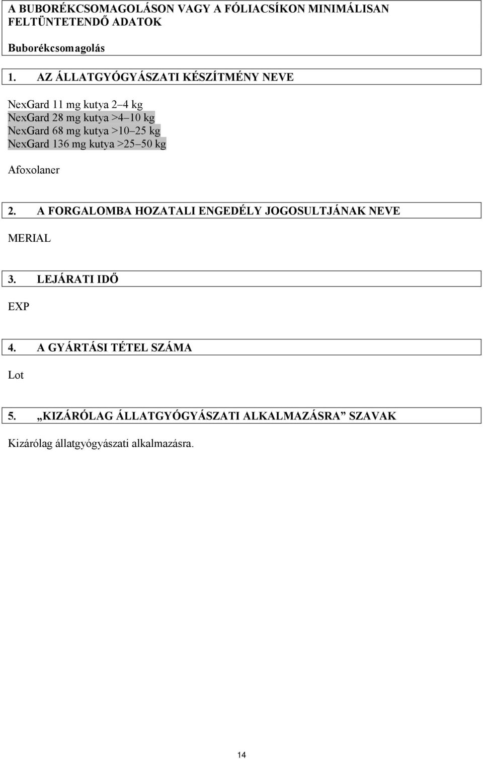 25 kg NexGard 136 mg kutya >25 50 kg Afoxolaner 2. A FORGALOMBA HOZATALI ENGEDÉLY JOGOSULTJÁNAK NEVE MERIAL 3.