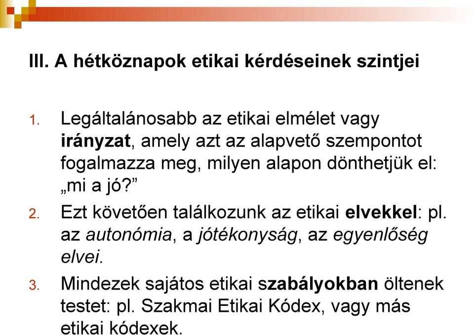 milyen alapon dönthetjük el: mi a jó? 2. Ezt követően találkozunk az etikai elvekkel: pl.