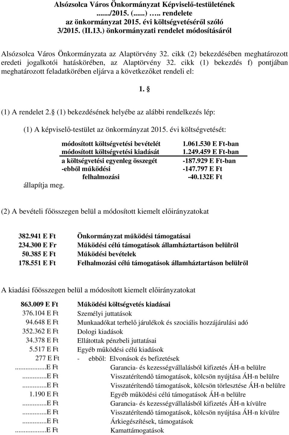 cikk (1) bekezdés f) pontjában meghatározott feladatkörében eljárva a következőket rendeli el: 1. (1) A rendelet 2.