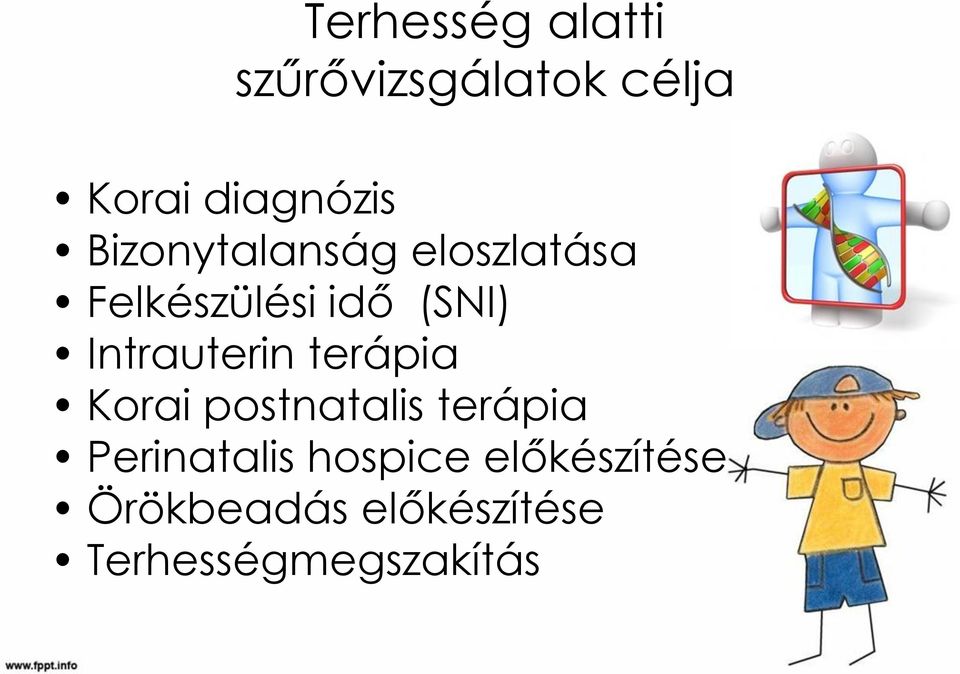 Intrauterin terápia Korai postnatalis terápia Perinatalis