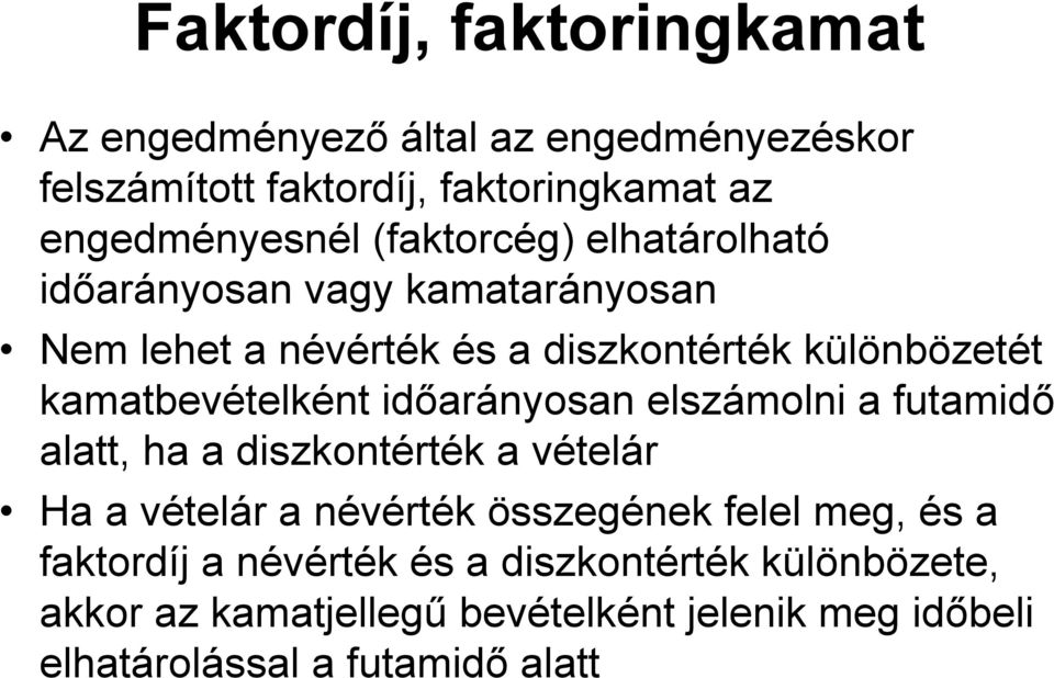 időarányosan elszámolni a futamidő alatt, ha a diszkontérték a vételár Ha a vételár a névérték összegének felel meg, és a