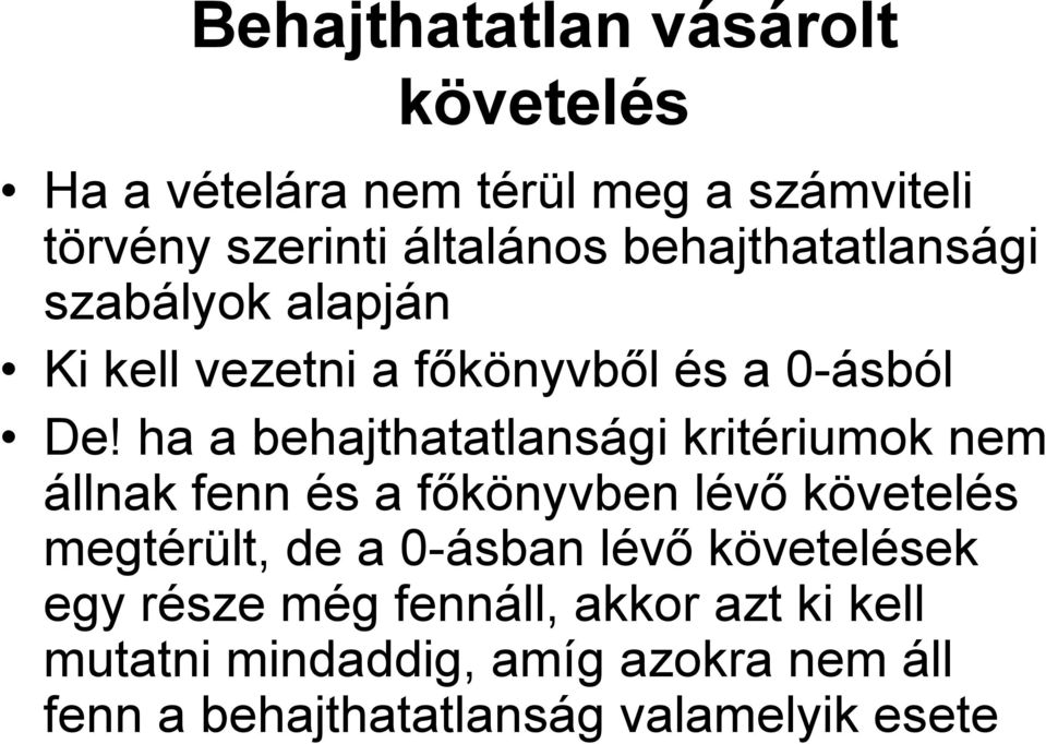ha a behajthatatlansági kritériumok nem állnak fenn és a főkönyvben lévő követelés megtérült, de a 0-ásban