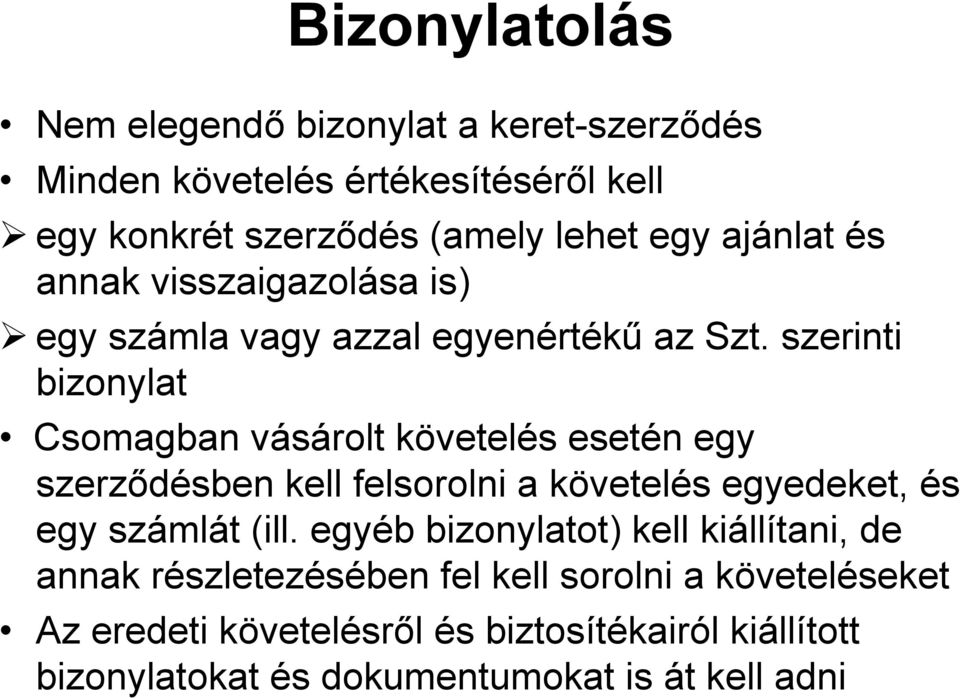 szerinti bizonylat Csomagban vásárolt követelés esetén egy szerződésben kell felsorolni a követelés egyedeket, és egy számlát (ill.