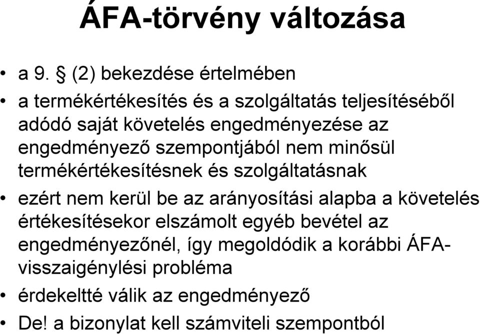 az engedményező szempontjából nem minősül termékértékesítésnek és szolgáltatásnak ezért nem kerül be az arányosítási