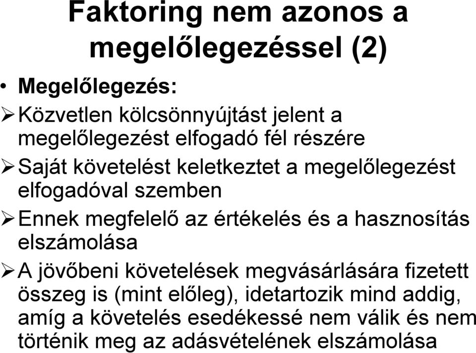 értékelés és a hasznosítás elszámolása A jövőbeni követelések megvásárlására fizetett összeg is (mint