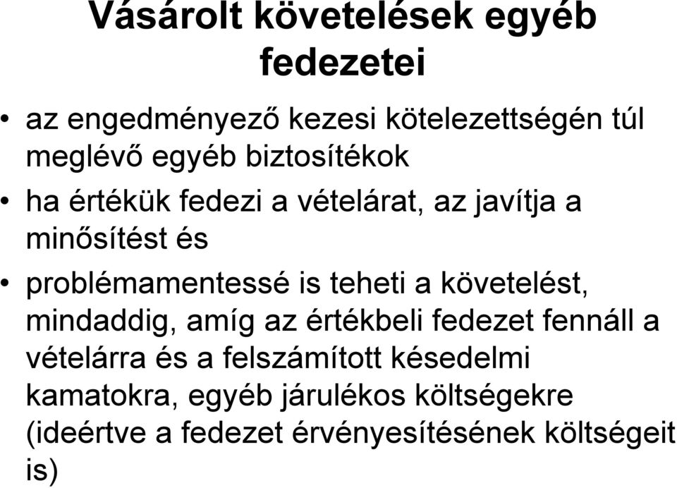 teheti a követelést, mindaddig, amíg az értékbeli fedezet fennáll a vételárra és a felszámított