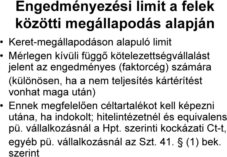kártérítést vonhat maga után) Ennek megfelelően céltartalékot kell képezni utána, ha indokolt; hitelintézetnél