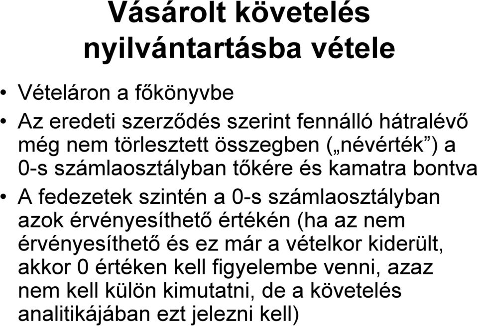 a 0-s számlaosztályban azok érvényesíthető értékén (ha az nem érvényesíthető és ez már a vételkor kiderült,