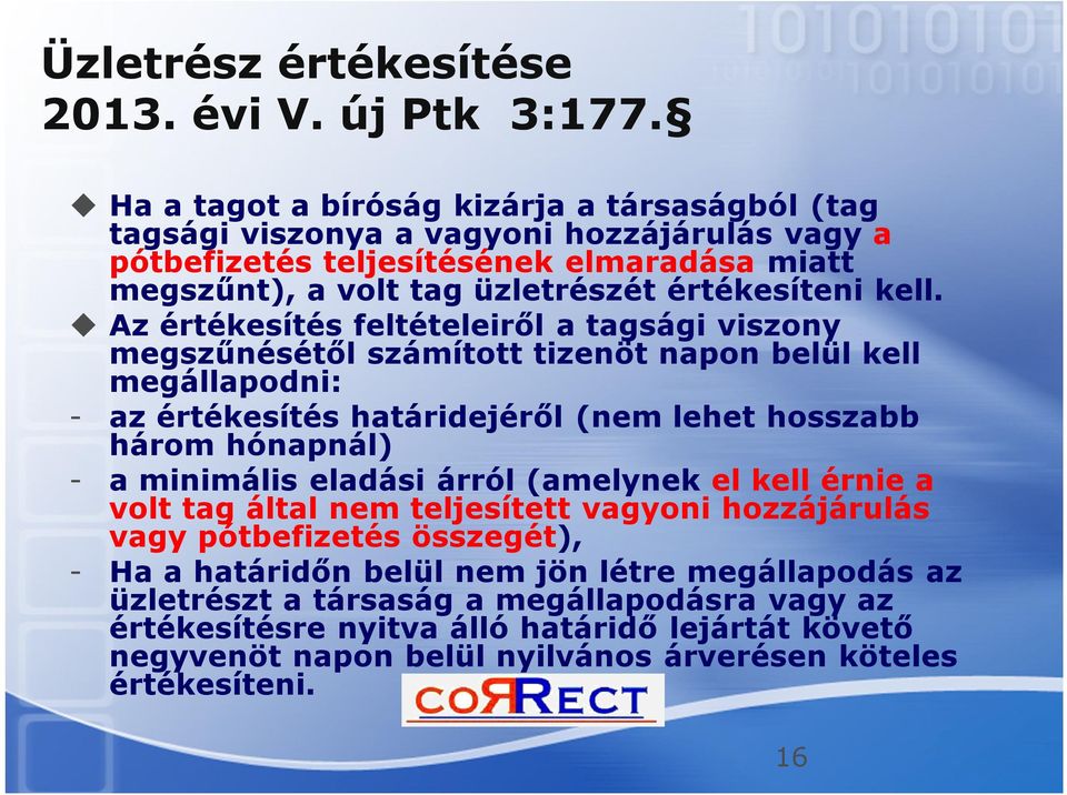 Az értékesítés feltételeiről a tagsági viszony megszűnésétől számított tizenöt napon belül kell megállapodni: - az értékesítés határidejéről (nem lehet hosszabb három hónapnál) - a minimális