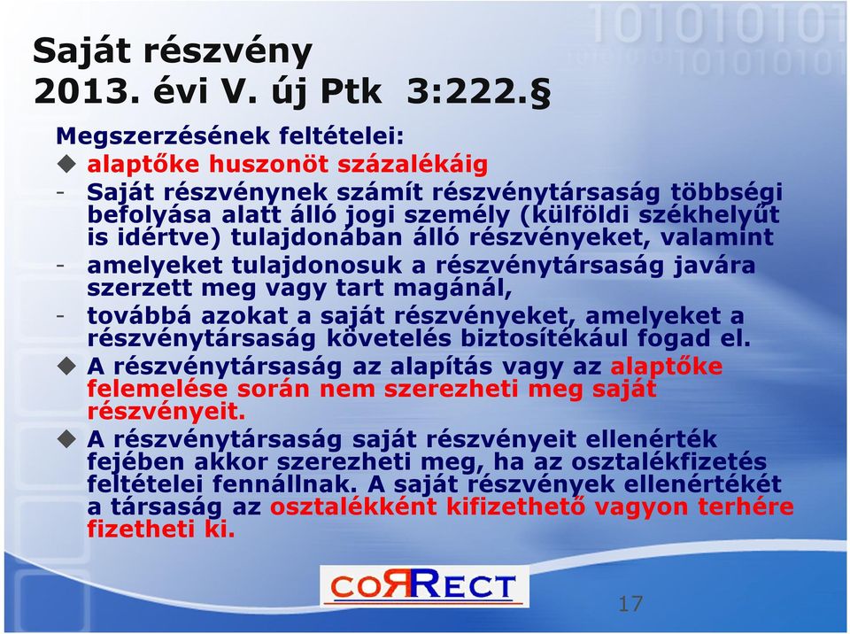 álló részvényeket, valamint - amelyeket tulajdonosuk a részvénytársaság javára szerzett meg vagy tart magánál, - továbbá azokat a saját részvényeket, amelyeket a részvénytársaság követelés
