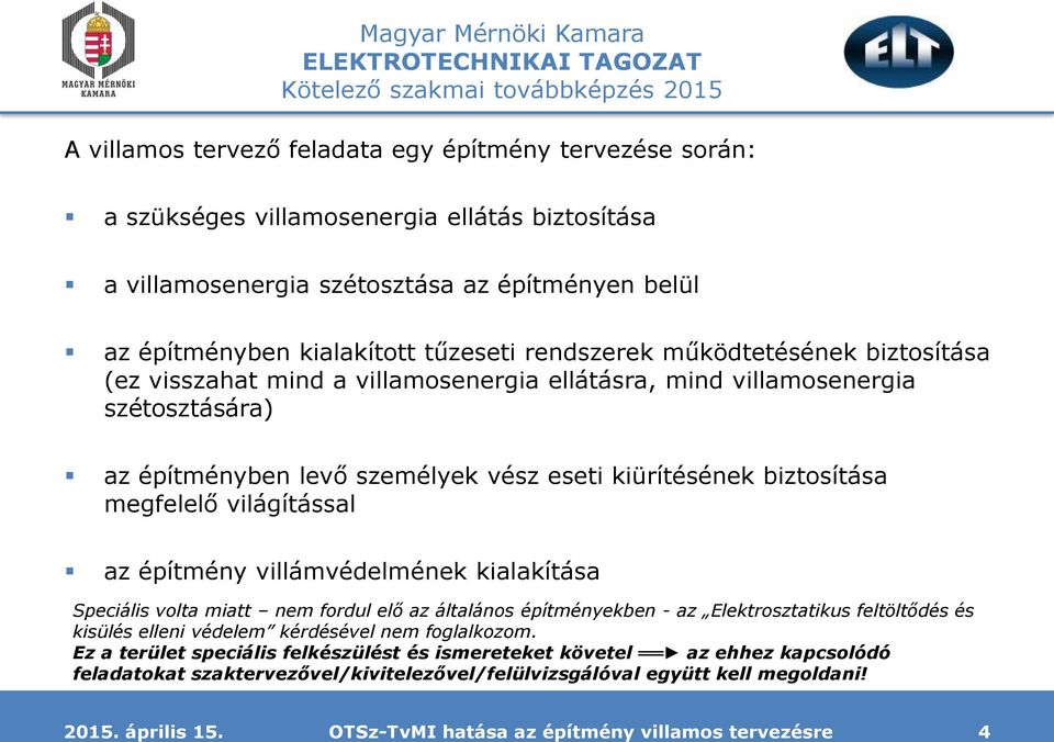 világítással az építmény villámvédelmének kialakítása Speciális volta miatt nem fordul elő az általános építményekben - az Elektrosztatikus feltöltődés és kisülés elleni védelem kérdésével nem