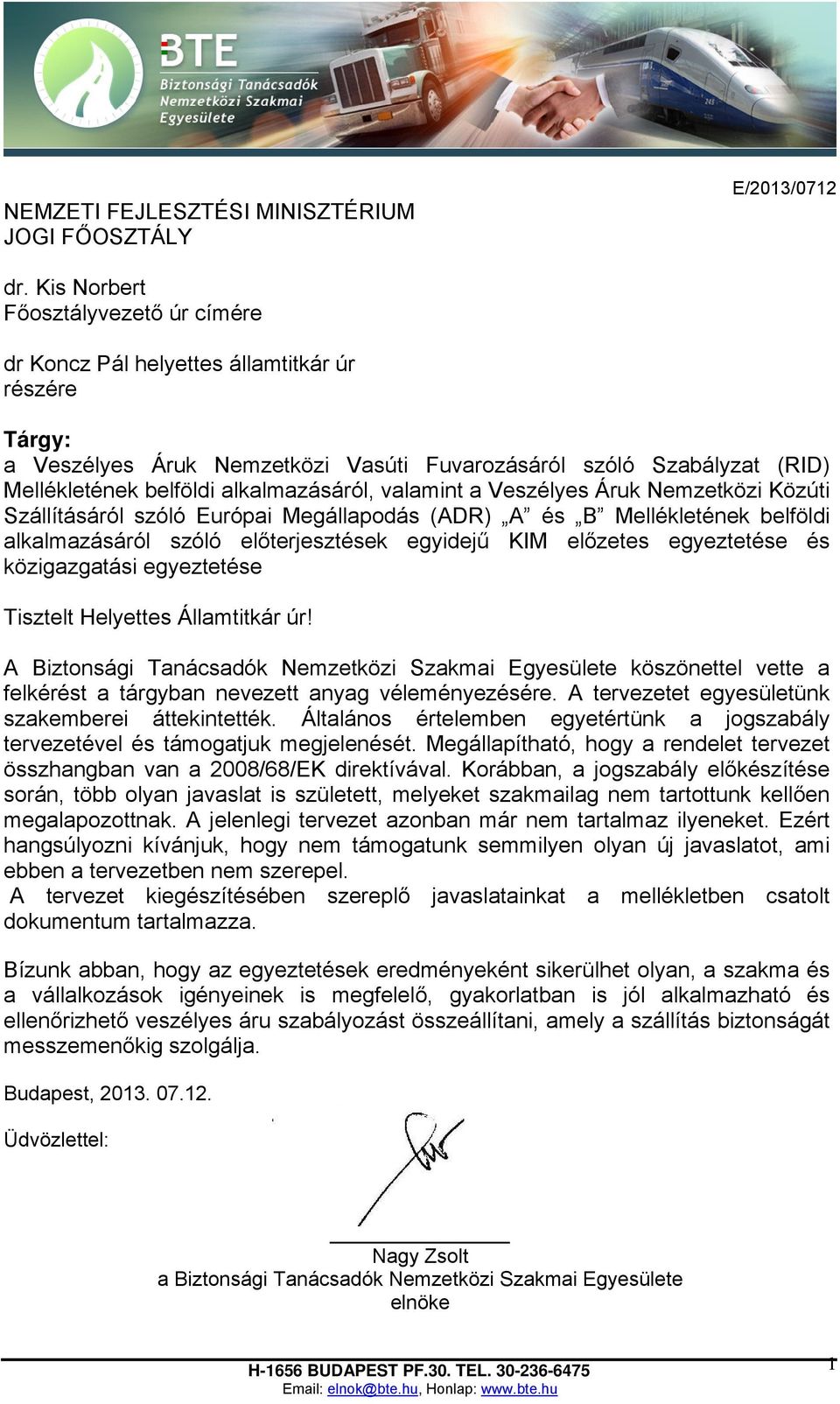 alkalmazásáról, valamint a Veszélyes Áruk Nemzetközi Közúti Szállításáról szóló Európai Megállapodás (ADR) A és B Mellékletének belföldi alkalmazásáról szóló előterjesztések egyidejű KIM előzetes