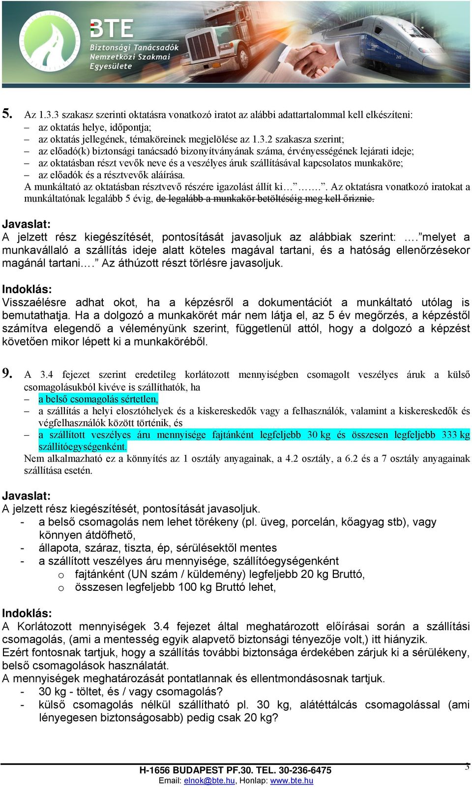 előadó(k) biztonsági tanácsadó bizonyítványának száma, érvényességének lejárati ideje; az oktatásban részt vevők neve és a veszélyes áruk szállításával kapcsolatos munkaköre; az előadók és a