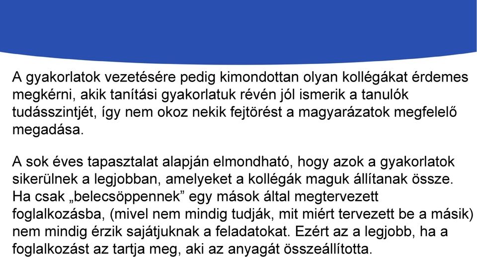 A sok éves tapasztalat alapján elmondható, hogy azok a gyakorlatok sikerülnek a legjobban, amelyeket a kollégák maguk állítanak össze.