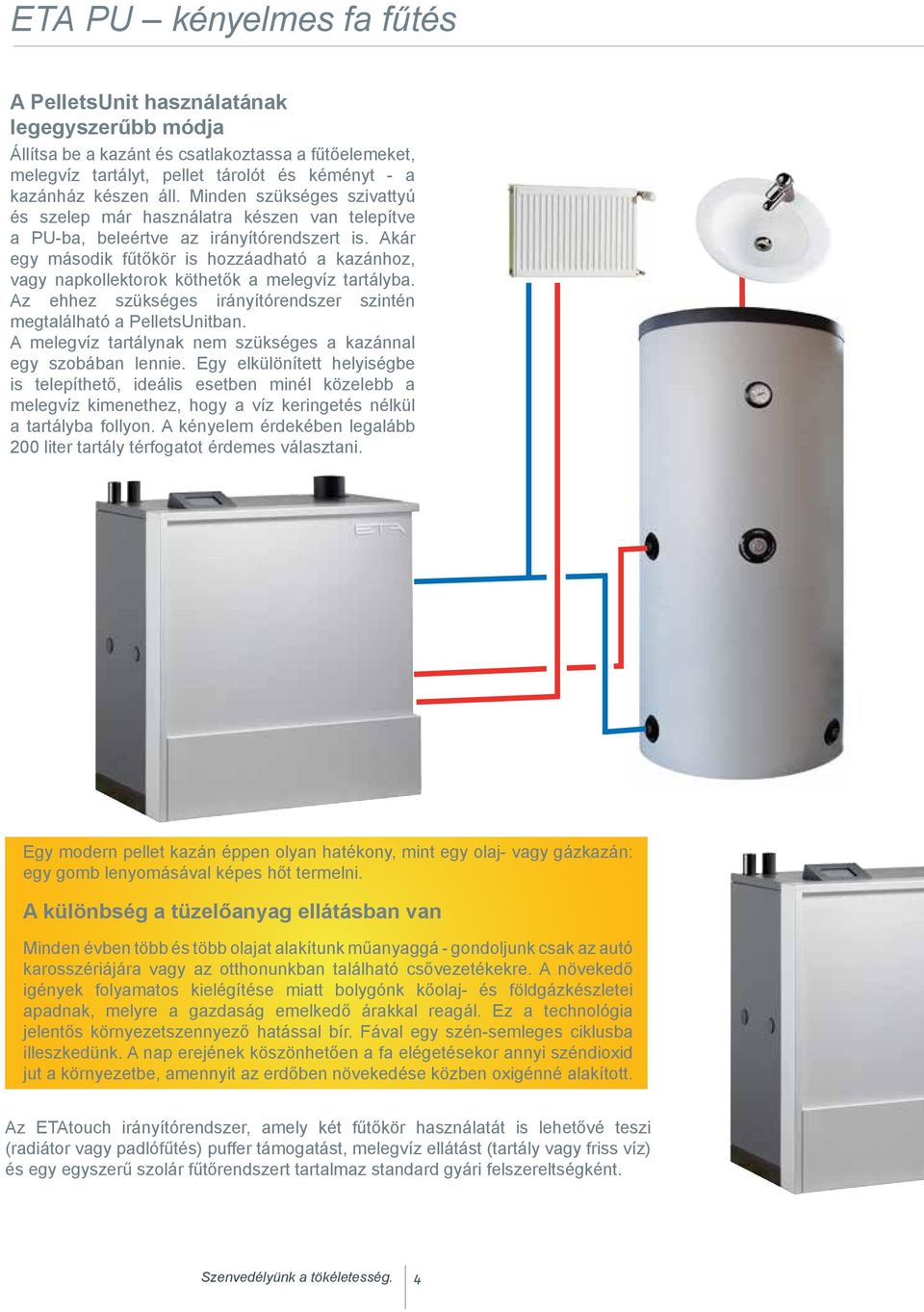 PelletsUnit ETA PU. ...Az én fűtésrendszerem. PelletsUnit. ETA PU 7 15 kw A  kicsi okos pelletkazán. Szenvedélyünk a tökéletesség. - PDF Free Download