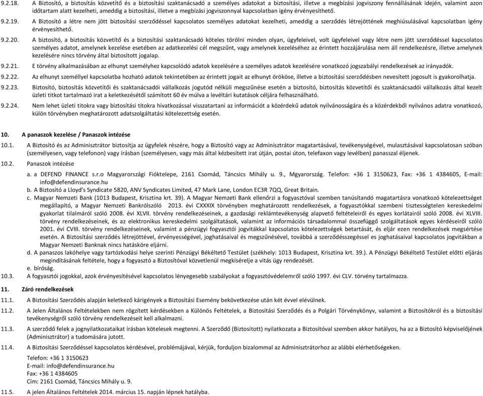 ameddig a biztosítási, illetve a megbízási jogviszonnyal kapcsolatban igény érvényesíthető. 9.2.19.