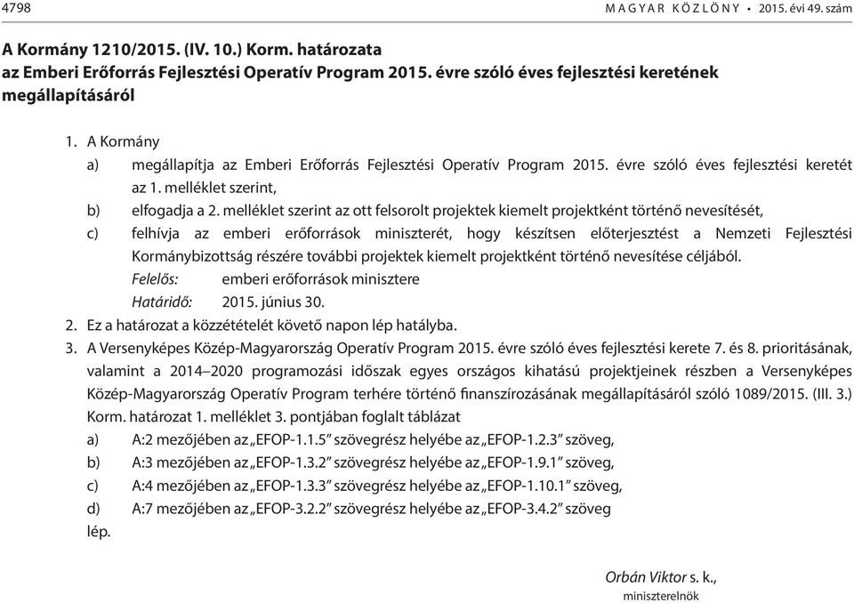 évre szóló éves fejlesztési keretét az melléklet szerint, b) elfogadja a 2.