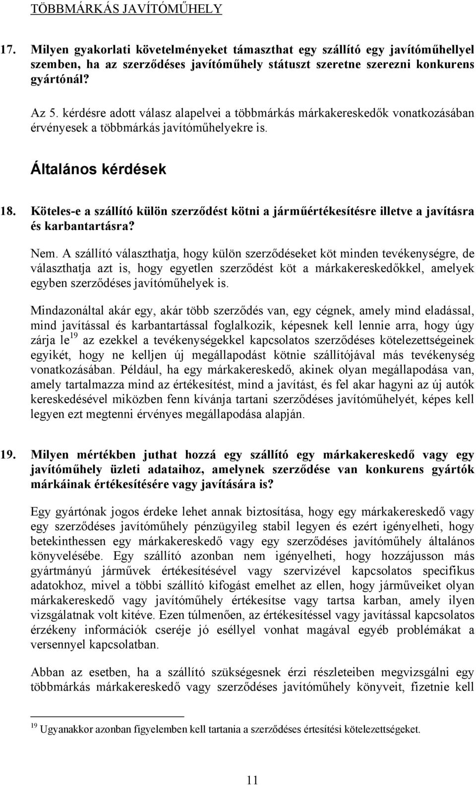 Köteles-e a szállító külön szerződést kötni a járműértékesítésre illetve a javításra és karbantartásra? Nem.