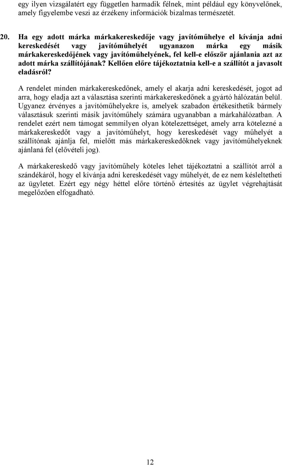 ajánlania azt az adott márka szállítójának? Kellően előre tájékoztatnia kell-e a szállítót a javasolt eladásról?