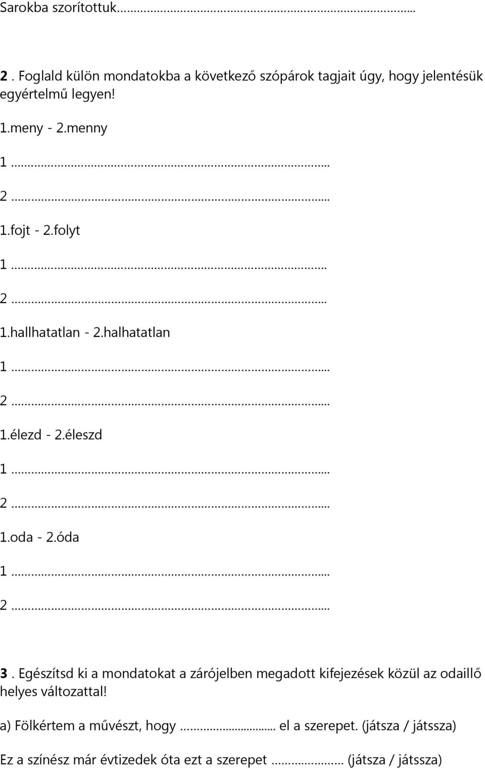 óda 1... 2... 3. Egészítsd ki a mondatokat a zárójelben megadott kifejezések közül az odaillő helyes változattal!