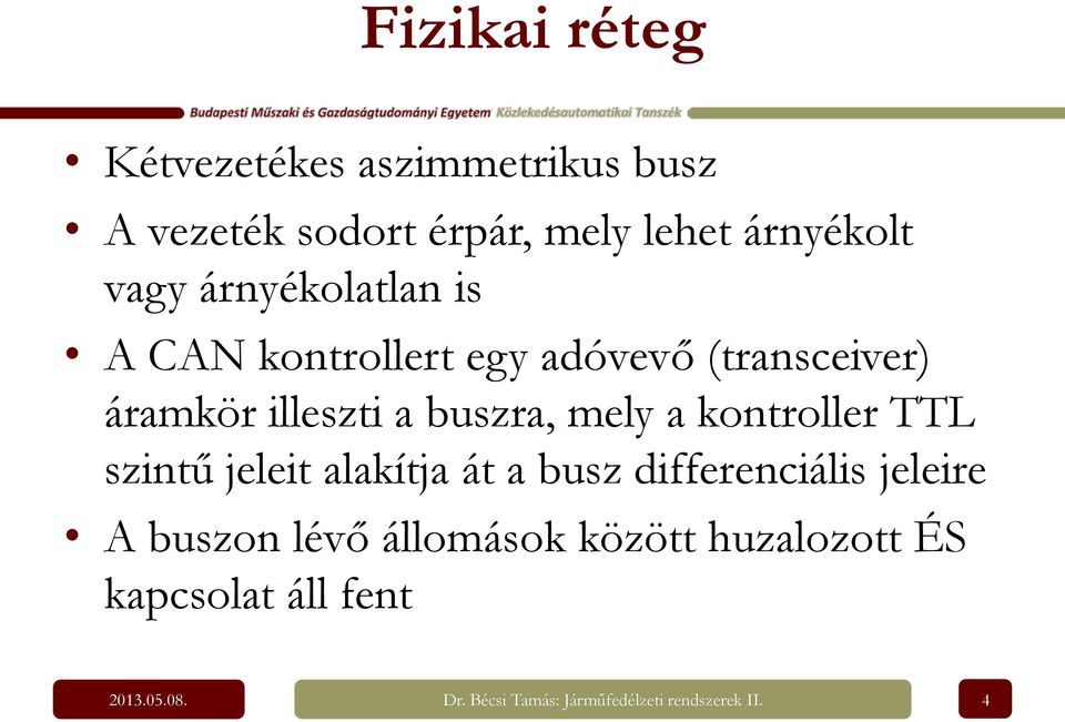 kontroller TTL szintű jeleit alakítja át a busz differenciális jeleire A buszon lévő állomások