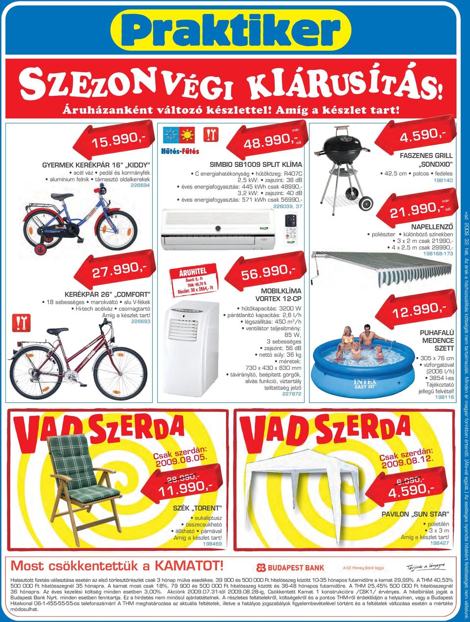zajszint: 38 db éves energiafogyasztás: 445 kwh csak 48990,- 3, kw: zajszint: 40 db éves energiafogyasztás: 571 kwh csak 56990,- 6039, 37 Csak szerdán: 009.08.05. 8.990,- 11.