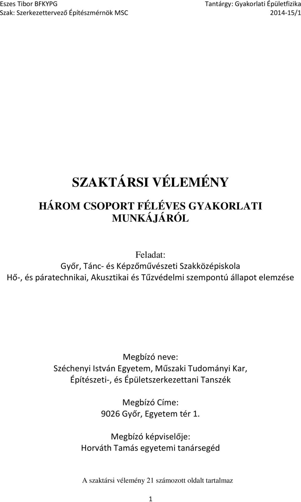 Széchenyi István Egyetem, Műszaki Tudományi Kar, Építészeti-, és Épületszerkezettani Tanszék Megbízó Címe: 9026