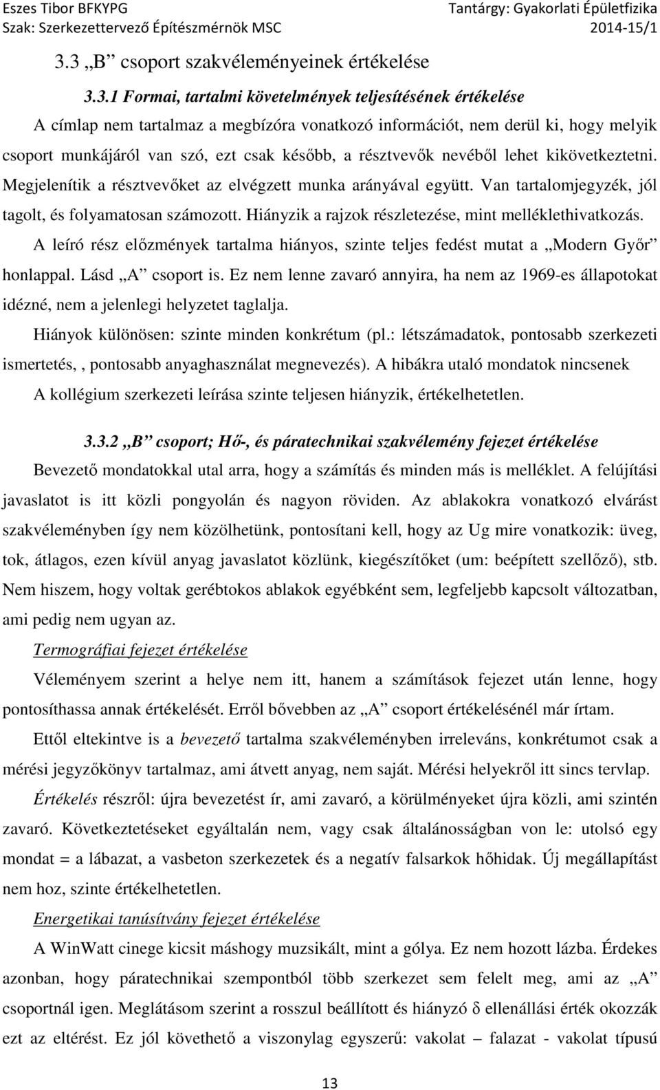 Van tartalomjegyzék, jól tagolt, és folyamatosan számozott. Hiányzik a rajzok részletezése, mint melléklethivatkozás.